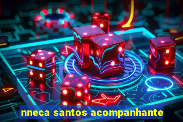 nneca santos acompanhante